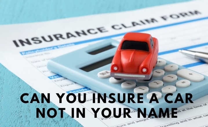 Insuring a Car Not in Your Name What You Need to Know.jpg